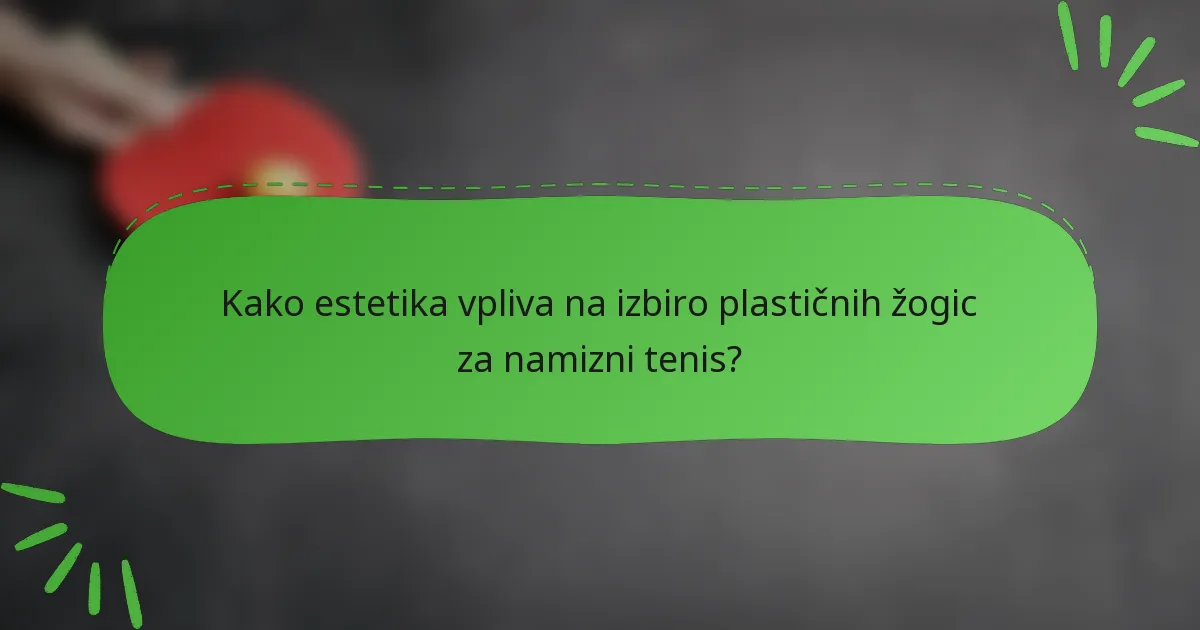 Kako estetika vpliva na izbiro plastičnih žogic za namizni tenis?