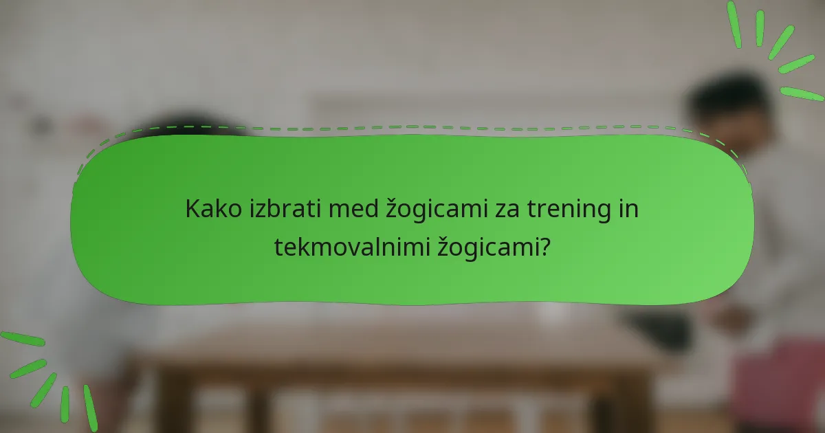 Kako izbrati med žogicami za trening in tekmovalnimi žogicami?