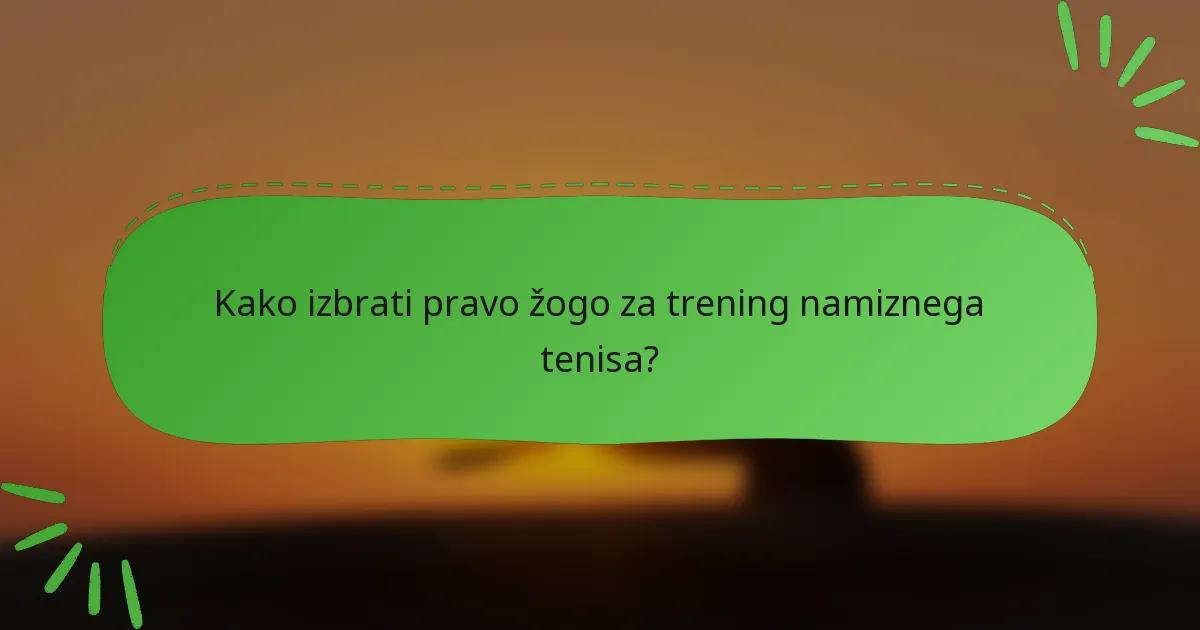Kako izbrati pravo žogo za trening namiznega tenisa?