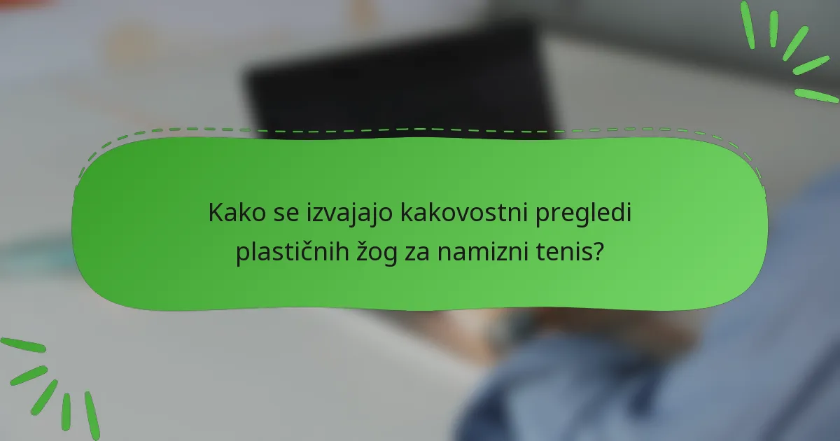 Kako se izvajajo kakovostni pregledi plastičnih žog za namizni tenis?