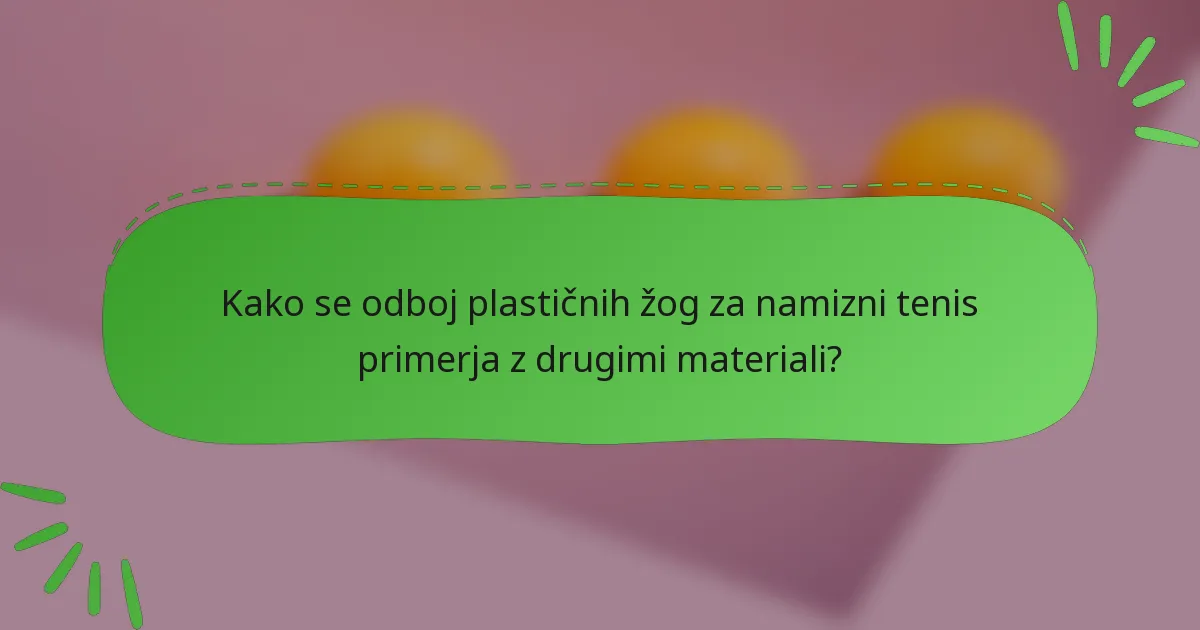 Kako se odboj plastičnih žog za namizni tenis primerja z drugimi materiali?