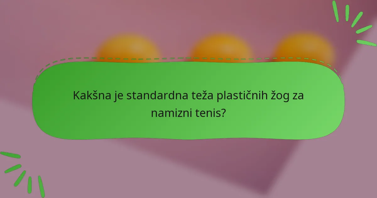 Kakšna je standardna teža plastičnih žog za namizni tenis?