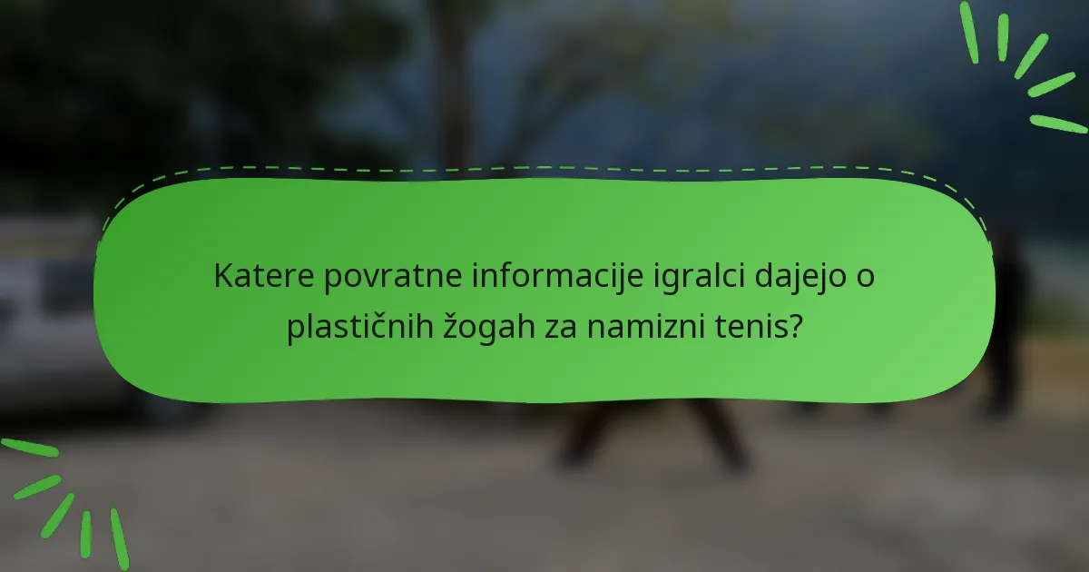 Katere povratne informacije igralci dajejo o plastičnih žogah za namizni tenis?