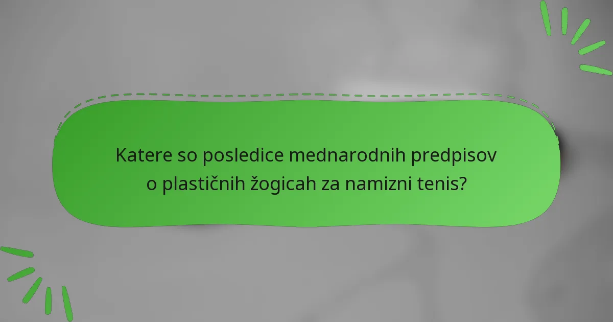 Katere so posledice mednarodnih predpisov o plastičnih žogicah za namizni tenis?