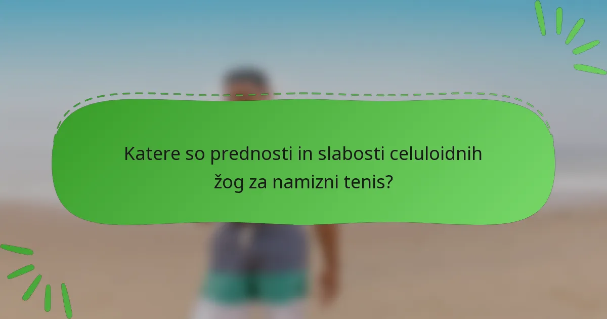 Katere so prednosti in slabosti celuloidnih žog za namizni tenis?