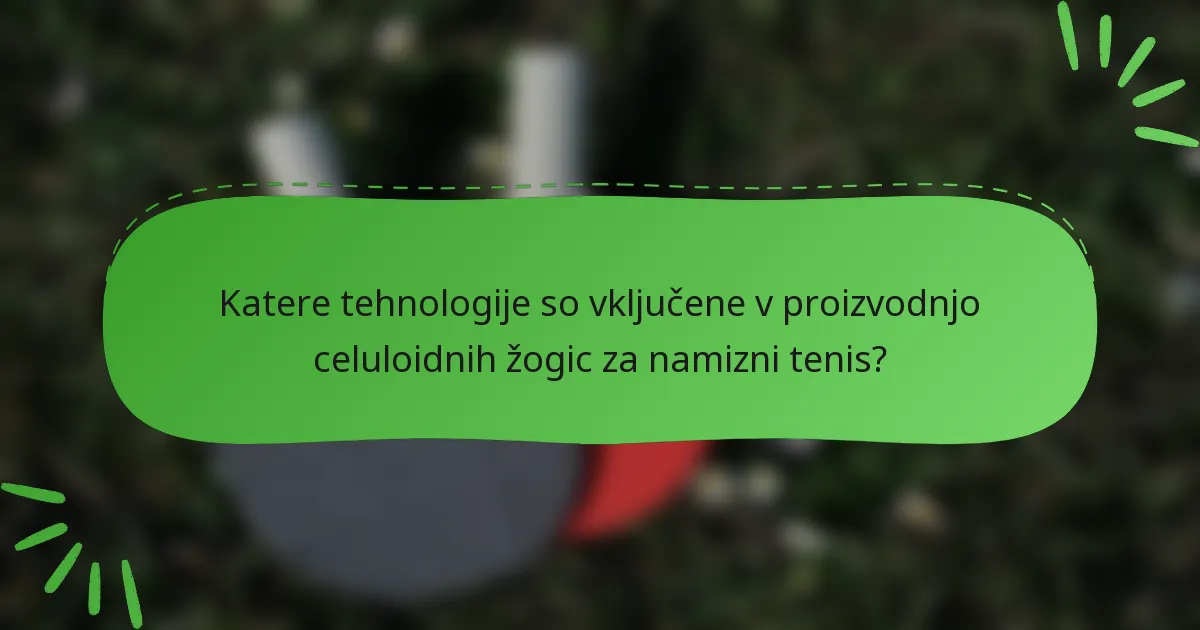 Katere tehnologije so vključene v proizvodnjo celuloidnih žogic za namizni tenis?