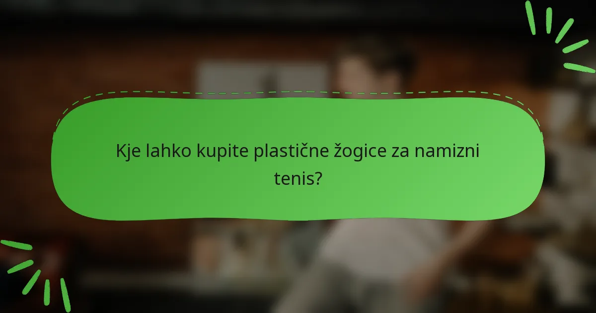 Kje lahko kupite plastične žogice za namizni tenis?