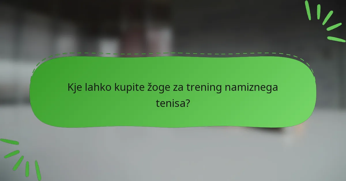 Kje lahko kupite žoge za trening namiznega tenisa?